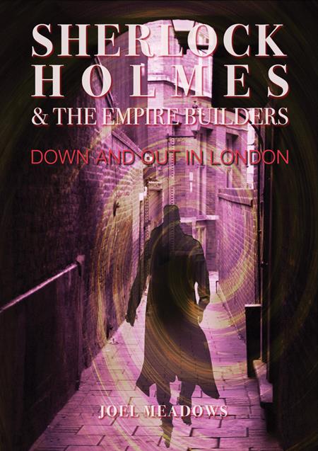 SHERLOCK HOLMES AND THE EMPIRE BUILDERS DOWN AND OUT IN LONDON