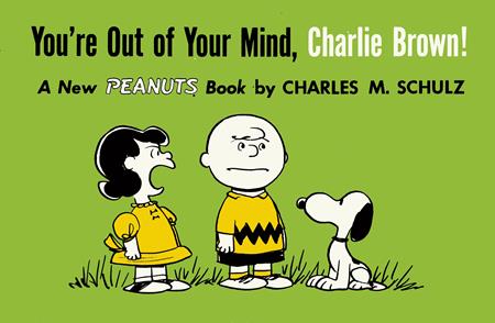 YOURE OUT OF YOUR MIND CHARLIE BROWN