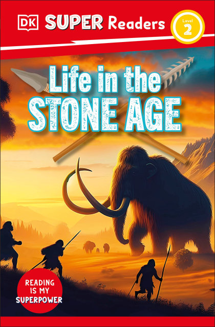 DK Super Readers Level 2 Life in the Stone Age