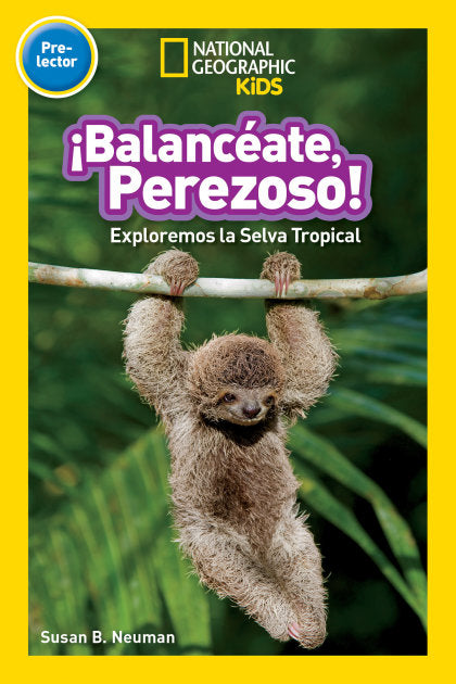 ¡Balancéate, Perezoso! (Swing, Sloth!) (National Geographic Kids Readers, Pre-Lector)