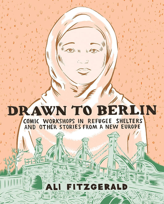 DRAWN TO BERLIN COMIC WORKSHOPS IN REFUGEE SHELTERS AND OTHER STORIES FROM A NEW EUROPE