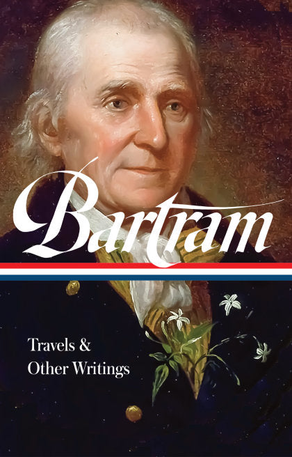 William Bartram: Travels & Other Writings (LOA #84)
