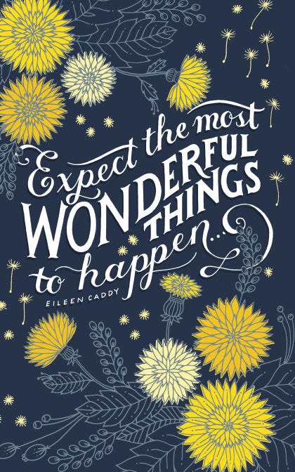 Write Now Journal: "Expect the most wonderful things to happen . . . " -Eileen Caddy