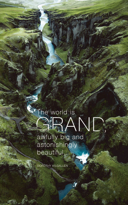 Write Now Journal: "The world is grand, awfully big and astonishingly beautiful . . ." -Dorothy Kilgallen