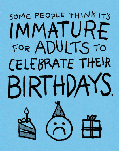 Humor Us Greeting Cards: Birthday - Some People Think It's Immature for Adults to Celebrate Their Birthdays (Pack of 6)