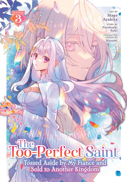 The Too-Perfect Saint: Tossed Aside by My Fiancé and Sold to Another Kingdom (Manga) Vol. 3