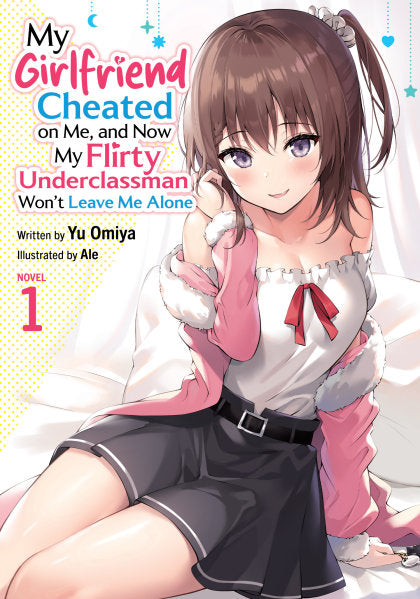 My Girlfriend Cheated on Me, and Now My Flirty Underclassman Won't Leave Me Alone (Light Novel) Vol. 1