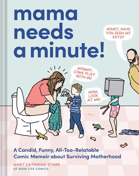 MAMA NEEDS A MINUTE A CANDID FUNNY ALL TOO RELATABLE COMIC MEMOIR ABOUT SURVIVING MOTHERHOOD