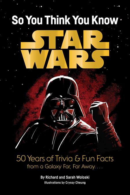 STAR WARS SO YOU THINK YOU KNOW STAR WARS 50 YEARS OF TRIVIA AND FUN FACTS FROM A GALAXY FAR FAR AWAY
