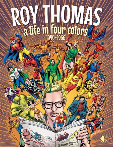 ROY THOMAS A LIFE IN FOUR COLORS 1940-1966