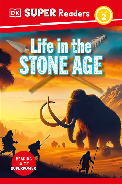 DK Super Readers Level 2 Life in the Stone Age