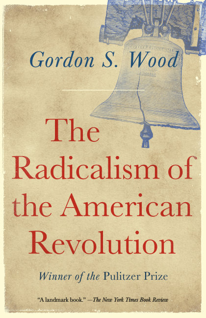 The Radicalism of the American Revolution