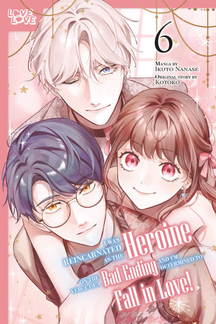 I Was Reincarnated as the Heroine on the Verge of a Bad Ending, and I'm Determined to Fall in Love!, Volume 6