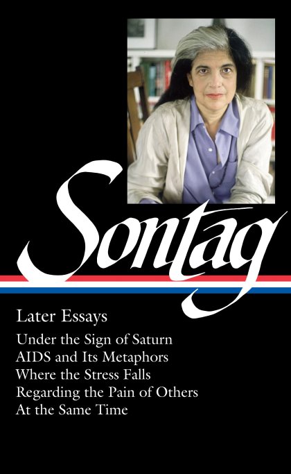 Susan Sontag: Later Essays (LOA #292)