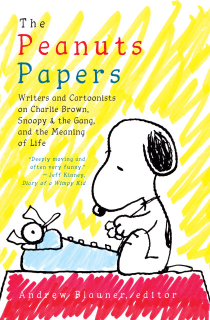 The Peanuts Papers: Writers and Cartoonists on Charlie Brown, Snoopy & the Gang,and the Meaning of Life