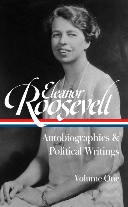 Eleanor Roosevelt: Autobiographies & Political Writings, Vol. 1 (LOA #404)