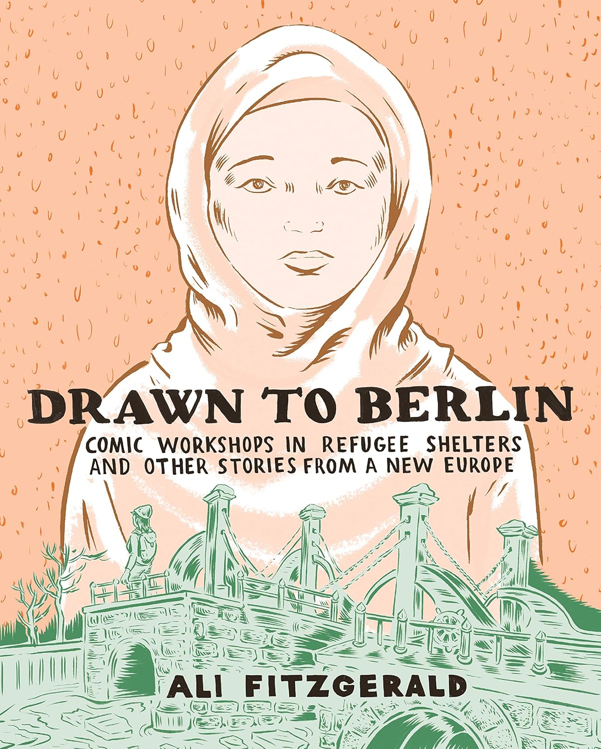 DRAWN TO BERLIN COMIC WORKSHOPS IN REFUGEE SHELTERS AND OTHER STORIES FROM A NEW EUROPE