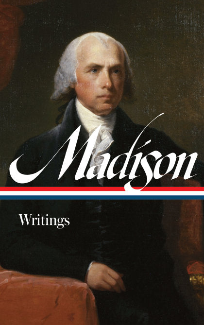 James Madison: Writings (LOA #109)