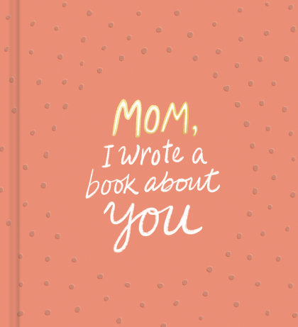 Mom, I Wrote a Book About You