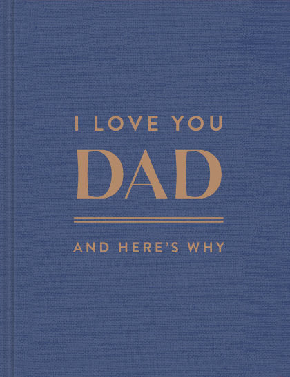 I Love You, Dad: And Here's Why