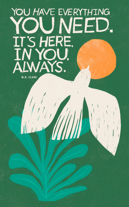 Write Now Journal: "You have everything you need. It's here, in you, always." -M.H. Clark