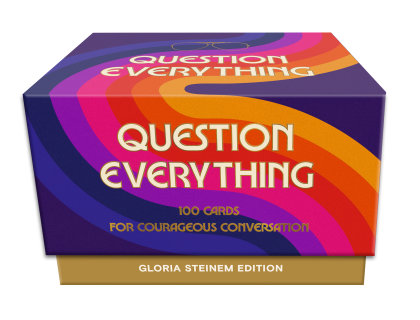 Question Everything: Gloria Steinem Edition