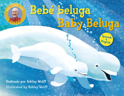 Baby Beluga/Bebé beluga (English-Spanish Bilingual Edition)