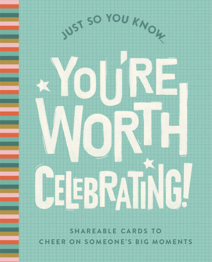 Just So You Know . . . You're Worth Celebrating