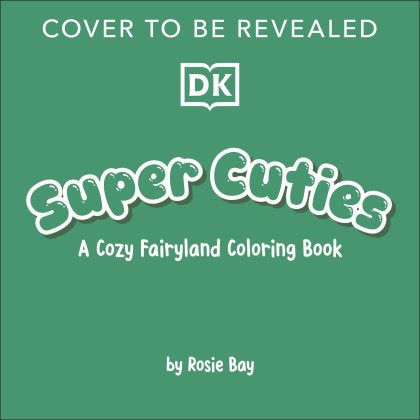 Super Cuties: A Cozy Fairyland Coloring Book