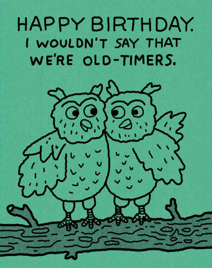 Humor Us Greeting Cards: Birthday - Happy Birthday. I Wouldn't Say That We're Old Timers. (Pack of 6)