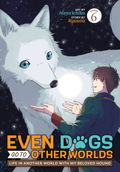 Even Dogs Go to Other Worlds: Life in Another World with My Beloved Hound (Manga) Vol. 6